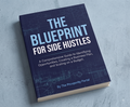The Blueprint for Side Hustles